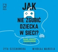 Mikołaj Marcela - Jak nie zgubić dziecka w sieci