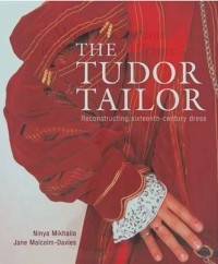  - The Tudor Tailor: Reconstructing Sixteenth-Century Dress