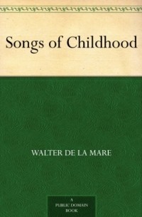 Уолтер де ла Мар - Songs of Childhood