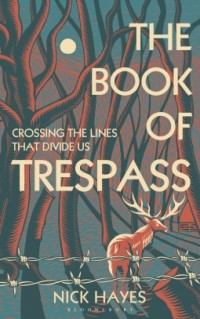 Ник Хейс - The Book of Trespass: Crossing the Lines that Divide Us