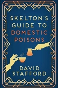 Дэвид Стэффорд - Skelton's Guide to Domestic Poisons
