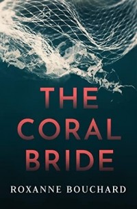 Роксана Бушар - The Coral Bride