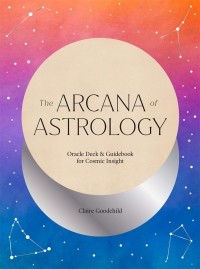 Клэр Гудчайлд - The Arcana of Astrology Boxed Set. Oracle Deck and Guidebook for Cosmic Insight