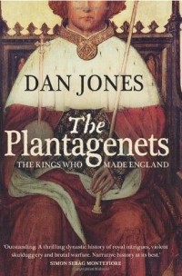 Дэн Джонс - The Plantagenets: The Warrior Kings Who Invented England