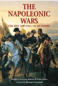 Todd Fisher - The Napoleonic Wars: The Rise And Fall Of An Empire