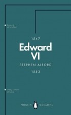 Stephen Alford - Edward VI: The Last Boy King