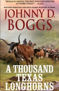 Джонни Д. Боггс - A Thousand Texas Longhorns