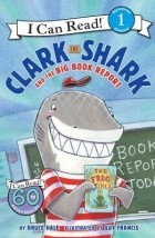 Bruce Hale - Clark the Shark and the Big Book Report