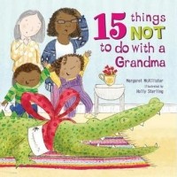  - 15 Things Not to Do with a Grandma