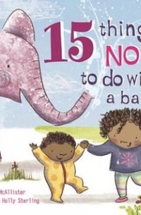  - 15 Things Not to Do with a Baby