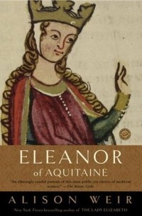Alison Weir - Eleanor of Aquitaine: A Life