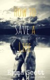 Emma Scott - How to Save a Life