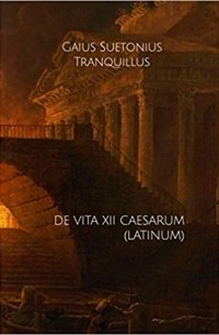 Гай Светоний  Транквилл - De Vita XII Caesarum
