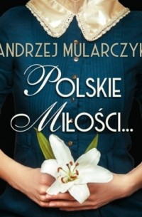 Анджей Мулярчик - Polskie miłości. ..