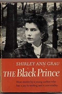 Шерли Энн Грау - The black prince, and other stories