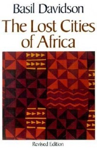 Бэзил Дэвидсон - The Lost Cities of Africa