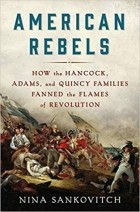 Нина Санкович - American Rebels: How the Hancock, Adams, and Quincy Families Fanned the Flames of Revolution