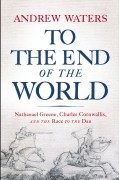 Andrew Waters - To the End of the World: Nathanael Greene, Charles Cornwallis, and the Race to the Dan