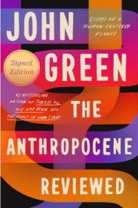 Джон Грин - The Anthropocene Reviewed