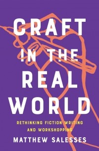 Matthew Salesses - Craft in the Real World: Rethinking Fiction Writing and Workshopping