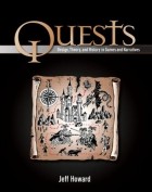 Jeff Howard - Quests: Design, Theory, and History in Games and Narratives