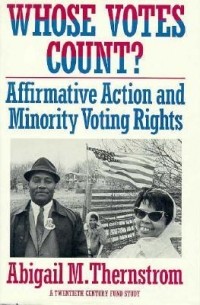 Эбигейл Тернстром - Whose Votes Count?: Affirmative Action and Minority Voting Rights