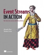 Alexander Dean - Event Streams in Action: Real-time event systems with Kafka and Kinesis 1st Edition