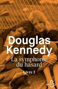 Дуглас Кеннеди - La symphonie du hasard livre 2