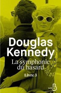Дуглас Кеннеди - La symphonie du hasard livre 3