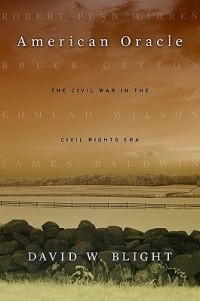 Дэвид Уильям Блайт - American Oracle: The Civil War in the Civil Rights Era