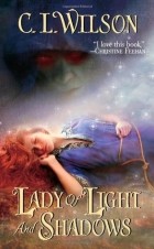 C. L. Wilson - Lady of Light and Shadows
