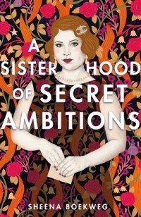 Sheena Boekweg - A Sisterhood of Secret Ambitions