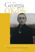 Роксана Робинсон - Georgia O&#039;Keeffe: A Life
