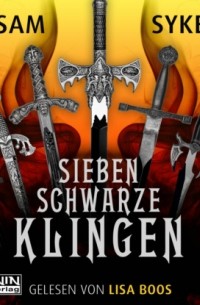 Сэм Сайкс - Sieben schwarze Klingen - Die Chroniken von Scar, Band 1