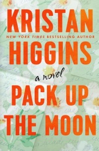 Kristan Higgins - Pack Up the Moon