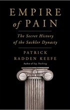 Patrick Radden Keefe - Empire of Pain: The Secret History of the Sackler Dynasty