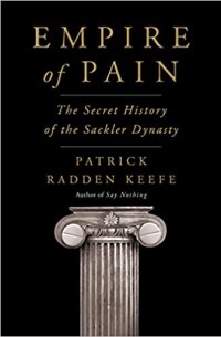 Patrick Radden Keefe - Empire of Pain: The Secret History of the Sackler Dynasty