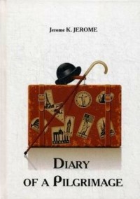 Джером К. Джером - Diary of a Pilgrimage
