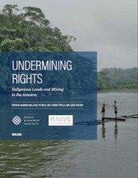  - Undermining Rights: Indigenous Lands and Mining in the Amazon