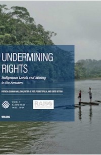  - Undermining Rights: Indigenous Lands and Mining in the Amazon