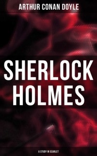 Arthur Conan Doyle - Sherlock Holmes: A Study in Scarlet