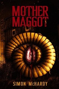Саймон Макхарди - Mother Maggot