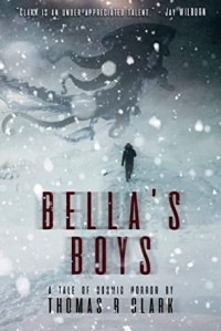 Thomas R. Clark - Bella's Boys: A tale of cosmic horror