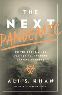  - The Next Pandemic: On the Front Lines Against Humankind's Gravest Dangers