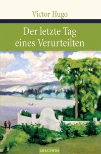 Victor Hugo - Der letzte Tag eines Verurteilten