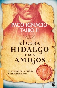 Пако Игнасио Тайбо II - El cura Hidalgo y sus amigos