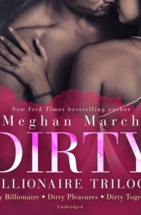 Meghan March - Dirty Billionaire Trilogy