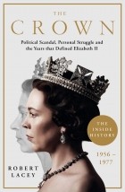 Robert Lacey - The Crown: The Official Companion, Volume 2: Political Scandal, Personal Struggle, and the Years That Defined Elizabeth II