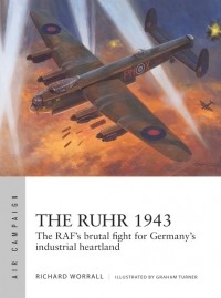 Richard Worrall - The Ruhr 1943: The RAF’s brutal fight for Germany's industrial heartland