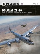 William Wolf - Douglas XB-19: America&#039;s giant World War II intercontinental bomber